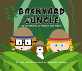 Backyard Jungle: The Adventures of Maddie and Albert By Alexandra Adlawan Cover Image
