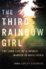 The Third Rainbow Girl: The Long Life of a Double Murder in Appalachia By Emma Copley Eisenberg Cover Image