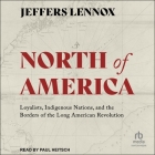 North of America: Loyalists, Indigenous Nations, and the Borders of the Long American Revolution Cover Image