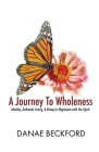 A Journey To Wholeness: Identity, Authentic Living, and Being In Alignment With The Spirit By Danae Beckford Cover Image