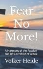 Fear No More!: A Harmony of the Passion and Resurrection of Jesus Cover Image