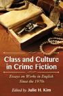 Class and Culture in Crime Fiction: Essays on Works in English Since the 1970s By Julie H. Kim (Editor) Cover Image