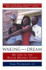 Waking from the Dream: My Life in the Black Middle Class By Sam Fulwood, III (Editor) Cover Image