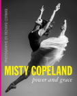 Misty Copeland: Power and Grace By Richard Corman (Photographer), Cindy Bradley (Introduction by) Cover Image