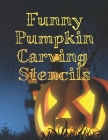 Funny Pumpkin Carving Stencils: 20 Designs For Carvers Who Like a Challenge Cover Image