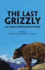 The Last Grizzly and Other Southwestern Bear Stories By David E. Brown (Editor), John A. Murray (Editor) Cover Image