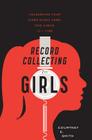 Record Collecting For Girls: Unleashing Your Inner Music Nerd, One Album at a Time Cover Image