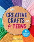 Creative Crafts for Teens: 25 Empowering Projects By Jennifer Perkins Cover Image