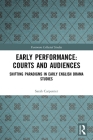 Early Performance: Courts and Audiences: Shifting Paradigms in Early English Drama Studies (Variorum Collected Studies) By Sarah Carpenter, John J. McGavin (Editor), Greg Walker (Editor) Cover Image