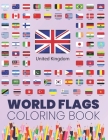 World Flags Coloring Book: Great All Countries Flags Of The World Coloring Book For Kids And Adults To Learn About 190+ Countries Around The Worl Cover Image