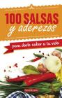 100 salsas y aderezos para darle sabor a tu vida By Compendium Compendium Cover Image