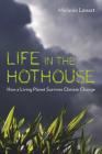 Life in the Hothouse: How a Living Planet Survives Climate Change Cover Image
