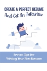 Create A Perfect Resume And Get An Interview: Proven Tips For Writing Your First Resume: Resume Writing And Design By Virginia Barrickman Cover Image