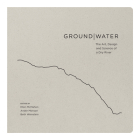 Groundwater: The Art, Design and Science of a Dry River Cover Image