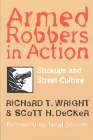 Armed Robbers in Action: Stickups and Street Culture By Richard T. Wright, Scott H. Decker, Neal Shover (Other) Cover Image