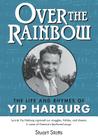 Over the Rainbow: The Life and Rhymes of Yip Harburg By Stuart L. Stotts Cover Image