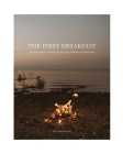 The First Breakfast: A Journey with Jesus and Peter through Calling, Brokenness, and Restoration By Eric and Kristin Hill, Hannah Elizabeth Taylor (Photographer) Cover Image
