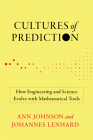 Cultures of Prediction: How Engineering and Science Evolve with Mathematical Tools (Engineering Studies) Cover Image