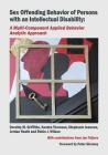 Sex Offending Behavior of Persons with an Intellectual Disability: A Multi-Component Applied Behavior Analytic Approach By Dorothy M. Griffiths, Jordan Hoath, Stephanie Ioannou, Kendra Thomson, Robin J. Wilson Cover Image