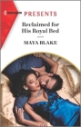 Reclaimed for His Royal Bed By Maya Blake Cover Image
