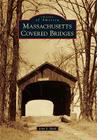 Massachusetts Covered Bridges (Images of America) By John S. Burk Cover Image