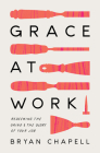 Grace at Work: Redeeming the Grind and the Glory of Your Job Cover Image