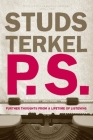 P.S.: Further Thoughts from a Lifetime of Listening By Studs Terkel Cover Image