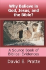 Why Believe in God, Jesus, and the Bible?: A Source Book of Biblical Evidences Cover Image