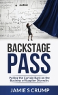 Backstage Pass: Pulling the Curtain Back on the Business of Supplier Diversity By Jamie S. Crump Cover Image