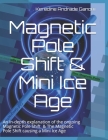 Magnetic Pole Shift & Mini Ice Age: An in-depth explanation of the ongoing Magnetic Pole Shift & a Mini Ice Age caused by the Magnetic Pole Shift By Keredine Andrade Ganom Cover Image