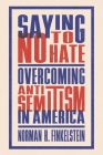 Saying No to Hate: Overcoming Antisemitism in America By Norman H. Finkelstein Cover Image