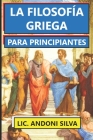 La Filosofía Griega Para Principiantes By Carlos Andoni Silva Cocom Cover Image