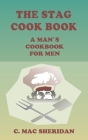 The Stag Cook Book: Written for Men by Men Cover Image