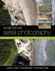 Small-Format Aerial Photography: Principles, Techniques and Geoscience Applications By James S. Aber, Irene Marzolff, Johannes Ries Cover Image