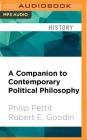 A Companion to Contemporary Political Philosophy (Blackwell Companions to Philosophy) By Philip Pettit, Robert E. Goodin, Eric Michael Summerer (Read by) Cover Image