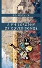 A Philosophy of Cover Songs By P. D. Magnus Cover Image