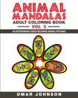 Animal Mandalas Adult Coloring Book Vol 2: 60 Entertaining Stress Relieving Animal Patterns By Omar Johnson Cover Image