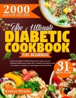 The Ultimate Diabetic Cookbook for Beginners: Step-By-Step Guide To 2000 Delicious Days Of Super Easy And Nutritious Diabetic Diet Recipes With A Comp Cover Image