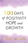 100 Days of Positivity, Hope and Growth By Suzi Sung Cover Image
