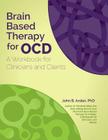 Brain Based Therapy for Ocd: A Workbook for Clinicians and Clients Cover Image