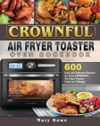 CROWNFUL Air Fryer Toaster Oven Cookbook: 600 Easy and Delicious Recipes for Your CROWNFUL Air Fryer Toaster Oven on A Budget Cover Image