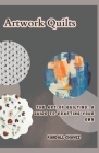 Artwork Quilts: The Art of Quilting: A Guide to Crafting Your Own By Randall Chavez Cover Image
