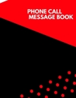 Phone Call Message Book: Follow Up Phonebook, Phone Call Record, Track Phone Calls Messages and Voice Mails with This Unique Logbook for Busine Cover Image