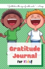 Gratitude Journal for Kids: A Journal to teach Children how to practice Gratitude on a daily basis By Gratitude Journals Cover Image