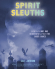 Spirit Sleuths: How Magicians and Detectives Exposed the Ghost Hoaxes By Gail Jarrow Cover Image