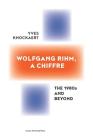Wolfgang Rihm, a Chiffre: The 1980s and Beyond By Yves Knockaert, Richard McGregor (Foreword by) Cover Image