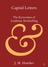 Capital Letters: The Economics of Academic Bookselling By J. M. Hawker Cover Image