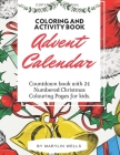 Advent Calendar Coloring and Activity Book: Countdown book with 24 Numbered Christmas Colouring Pages for kids. By Marylin Wells Cover Image