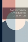 Aarskatalog Over Norsk Litteratur By Anonymous Cover Image