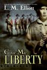 Give Me Liberty By L. M. Elliott Cover Image